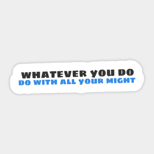 Quote - "Whatever you do, do with all your might" Sticker